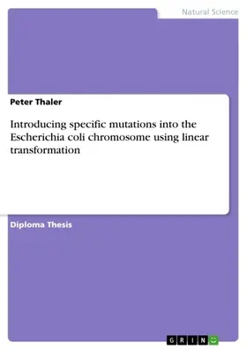 Thaler |  Introducing specific mutations into the Escherichia coli chromosome using linear transformation | eBook | Sack Fachmedien