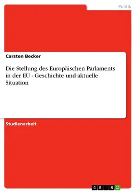 Becker |  Die Stellung des Europäischen Parlaments in der EU - Geschichte und aktuelle Situation | eBook | Sack Fachmedien