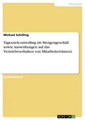 Schilling |  Tageszielcontrolling im Mengengeschäft sowie Auswirkungen auf das Vertriebsverhalten von Mitarbeiter(innen) | eBook | Sack Fachmedien