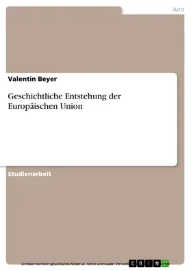 Beyer |  Geschichtliche Entstehung der Europäischen Union | eBook | Sack Fachmedien