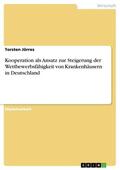 Jörres |  Kooperation als Ansatz zur Steigerung der Wettbewerbsfähigkeit von Krankenhäusern in Deutschland | eBook | Sack Fachmedien