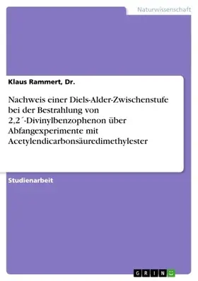 Rammert / Dr. |  Nachweis einer Diels-Alder-Zwischenstufe bei der Bestrahlung von 2,2´-Divinylbenzophenon über Abfangexperimente mit Acetylendicarbonsäuredimethylester | eBook | Sack Fachmedien