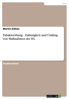 Köhler | Tabakwerbung - Zulässigkeit und Umfang von Maßnahmen der EG | E-Book | sack.de
