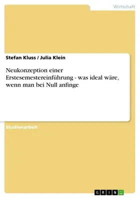 Kluss / Klein |  Neukonzeption einer Erstesemestereinführung - was ideal wäre, wenn man bei Null anfinge | eBook | Sack Fachmedien