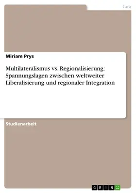 Prys |  Multilateralismus vs. Regionalisierung: Spannungslagen zwischen weltweiter Liberalisierung und regionaler Integration | eBook | Sack Fachmedien