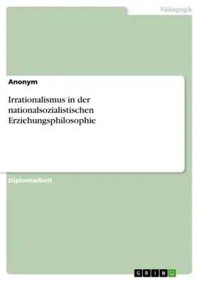 Aonym |  Irrationalismus in der nationalsozialistischen Erziehungsphilosophie | eBook | Sack Fachmedien