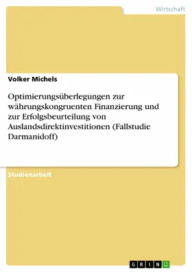 Michels |  Optimierungsüberlegungen zur währungskongruenten Finanzierung und zur Erfolgsbeurteilung von Auslandsdirektinvestitionen (Fallstudie Darmanidoff) | eBook | Sack Fachmedien
