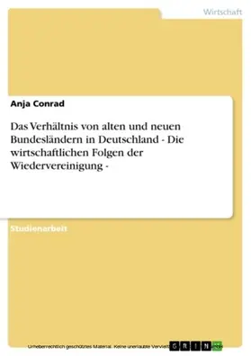 Conrad |  Das Verhältnis von alten und neuen Bundesländern in Deutschland - Die wirtschaftlichen Folgen der Wiedervereinigung - | eBook | Sack Fachmedien