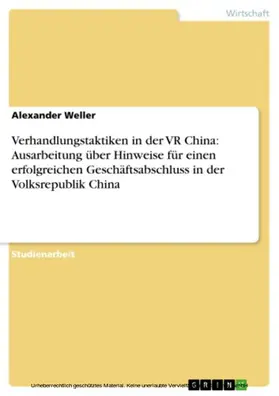 Weller |  Verhandlungstaktiken in der VR China: Ausarbeitung über Hinweise für einen erfolgreichen Geschäftsabschluss in der Volksrepublik China | eBook | Sack Fachmedien
