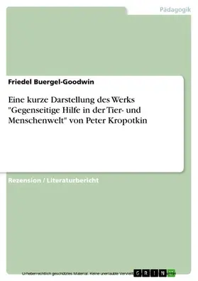 Buergel-Goodwin |  Eine kurze Darstellung des Werks "Gegenseitige Hilfe in der Tier- und Menschenwelt" von Peter Kropotkin | eBook | Sack Fachmedien