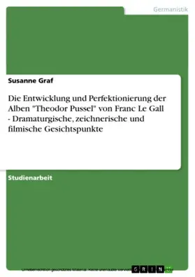 Graf |  Die Entwicklung und Perfektionierung der Alben "Theodor Pussel" von Franc Le Gall - Dramaturgische, zeichnerische und filmische Gesichtspunkte | eBook | Sack Fachmedien