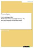 Kaiser |  Auswirkungen der Unternehmenssteuerreform auf die Finanzierung von Unternehmen | eBook | Sack Fachmedien