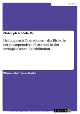 Schönle / Dr. |  Heilung nach Operationen - das Risiko in der postoperativen Phase und in der orthopädischen Rehabilitation | eBook | Sack Fachmedien