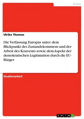 Thomas |  Die Verfassung Europas unter dem Blickpunkt des Zustandekommens und der Arbeit des Konvents sowie dem Aspekt  der demokratischen Legitimation durch die EU- Bürger | eBook | Sack Fachmedien