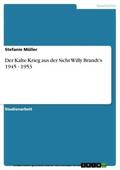 Müller |  Der Kalte Krieg aus der Sicht Willy Brandt's 1945 - 1953 | eBook | Sack Fachmedien