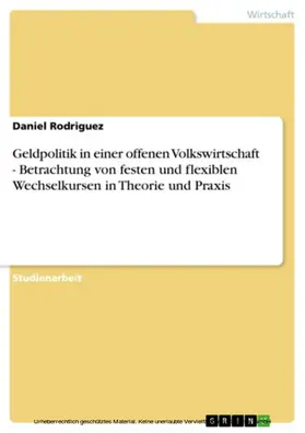 Rodriguez |  Geldpolitik in einer offenen Volkswirtschaft - Betrachtung von festen und flexiblen Wechselkursen in Theorie und Praxis | eBook | Sack Fachmedien