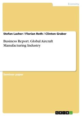 Lacher / Roth / Graber | Business Report. Global Aircraft Manufacturing Industry | E-Book | sack.de