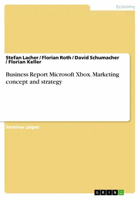 Lacher / Roth / Schumacher |  Business Report Microsoft Xbox. Marketing concept and strategy | eBook | Sack Fachmedien