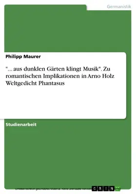 Maurer |  "... aus dunklen Gärten klingt Musik". Zu romantischen Implikationen in Arno Holz Weltgedicht Phantasus | eBook | Sack Fachmedien
