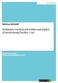 Schmidt |  Verbinden von Holz mit Schlitz und Zapfen (Unterweisung Tischler / -in) | eBook | Sack Fachmedien