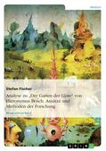 Fischer |  Analyse zu "Der Garten der Lüste" von Hieronymus Bosch. Ansätze und Methoden der Forschung | eBook | Sack Fachmedien