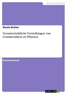 Richter |  Vorunterrichtliche Vorstellungen von Grundschülern zu Pflanzen | eBook | Sack Fachmedien
