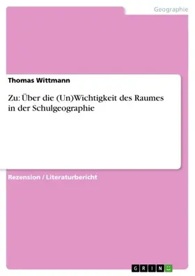 Wittmann |  Zu: Über die (Un)Wichtigkeit des Raumes in der Schulgeographie | eBook | Sack Fachmedien