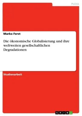 Ferst |  Die ökonomische Globalisierung und ihre weltweiten gesellschaftlichen Degradationen | eBook | Sack Fachmedien