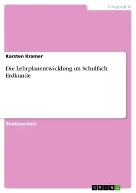 Kramer |  Die Lehrplanentwicklung im Schulfach Erdkunde | eBook | Sack Fachmedien