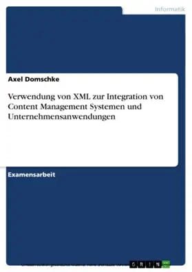 Domschke |  Verwendung von XML zur Integration von Content Management Systemen und Unternehmensanwendungen | eBook | Sack Fachmedien