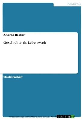 Becker | Geschichte als Lebenswelt | E-Book | sack.de