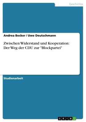 Becker / Deutschmann |  Zwischen Widerstand und Kooperation: Der Weg der CDU zur "Blockpartei" | eBook | Sack Fachmedien