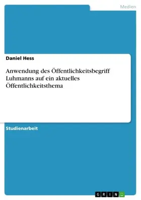 Hess |  Anwendung des Öffentlichkeitsbegriff Luhmanns auf ein aktuelles Öffentlichkeitsthema | eBook | Sack Fachmedien