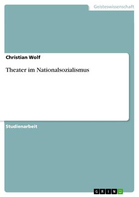 Wolf |  Theater im Nationalsozialismus | eBook | Sack Fachmedien