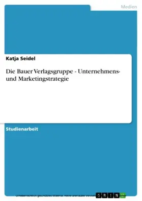 Seidel |  Die Bauer Verlagsgruppe - Unternehmens- und Marketingstrategie | eBook | Sack Fachmedien