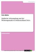 Müller |  Städtische Schrumpfung und der Wohnungsmarkt in Ostdeutschland, Teil A | eBook | Sack Fachmedien
