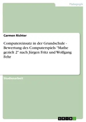 Richter |  Computereinsatz in der Grundschule - Bewertung des Computerspiels "Mathe gezielt 2" nach Jürgen Fritz und Wolfgang Fehr | eBook | Sack Fachmedien