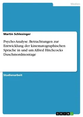 Schlesinger |  Psycho-Analyse. Betrachtungen zur Entwicklung der kinematographischen Sprache in und um Alfred Hitchcocks Duschmordmontage | eBook | Sack Fachmedien