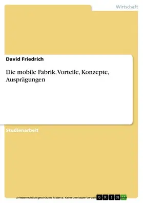 Friedrich |  Die mobile Fabrik -. Vorteile, Konzepte, Ausprägungen | eBook | Sack Fachmedien