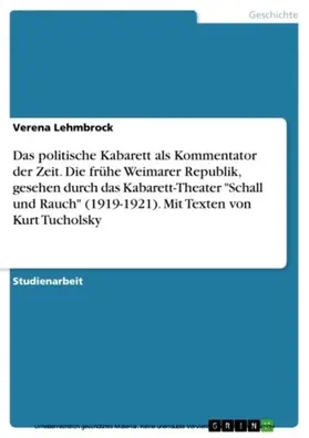 Lehmbrock |  Das politische Kabarett als Kommentator der Zeit. Die frühe Weimarer Republik, gesehen durch das Kabarett-Theater "Schall und Rauch" (1919-1921). Mit Texten von Kurt Tucholsky | eBook | Sack Fachmedien