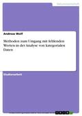 Wolf |  Methoden zum Umgang mit fehlenden Werten in der Analyse von kategorialen Daten | eBook | Sack Fachmedien