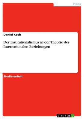 Koch | Der Institutionalismus in der Theorie der Internationalen Beziehungen | E-Book | sack.de