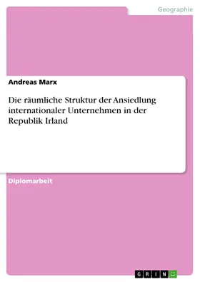 Marx |  Die räumliche Struktur der Ansiedlung internationaler Unternehmen in der Republik Irland | eBook | Sack Fachmedien