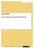 Wolf |  Karriereplanung und Work-Life-Balance | eBook | Sack Fachmedien