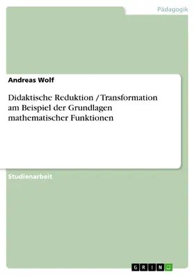 Wolf |  Didaktische Reduktion / Transformation am Beispiel der Grundlagen mathematischer Funktionen | eBook | Sack Fachmedien