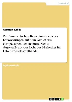 Klein |  Zur ökonomischen Bewertung aktueller Entwicklungen auf dem Gebiet des europäischen Lebensmittelrechts - dargestellt aus der Sicht des Marketing im Lebensmitteleinzelhandel | eBook | Sack Fachmedien