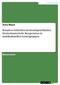 Mayer |  Kreatives Schreiben im fremdsprachlichen Deutschunterricht: Kooperation in multikulturellen Lernergruppen | eBook | Sack Fachmedien