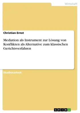 Ernst |  Mediation als Instrument zur Lösung von Konflikten als Alternative zum klassischen Gerichtsverfahren | eBook | Sack Fachmedien