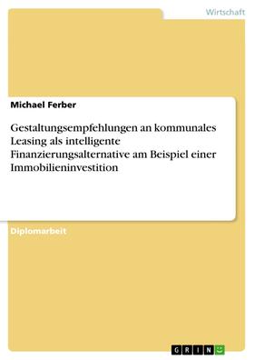Ferber | Gestaltungsempfehlungen an kommunales Leasing als intelligente Finanzierungsalternative am Beispiel einer Immobilieninvestition | E-Book | sack.de