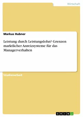 Hubner |  Leistung durch Leistungslohn? Grenzen marktlicher Anreizsysteme für das Managerverhalten | eBook | Sack Fachmedien
